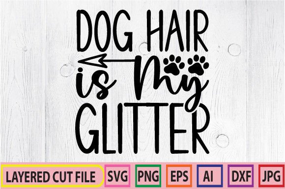 Dog Hair is My Glitter SVG DESIGNS