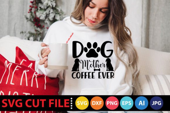 Dog Mother Coffee Ever SVG