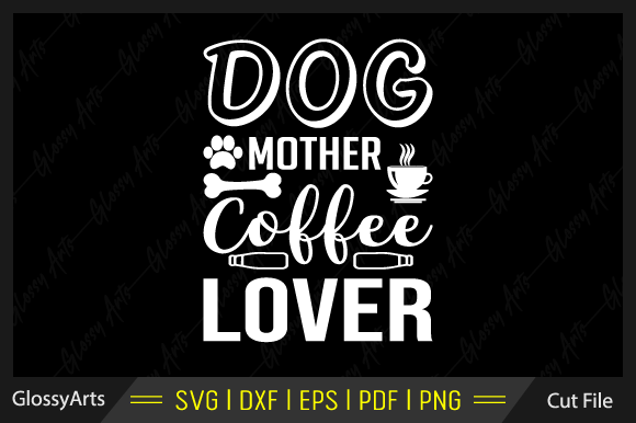 Dog Mother Coffee Lover Svg Cut File