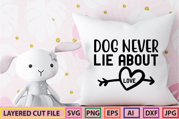 Dog Never Lie About Love SVG DESIGN