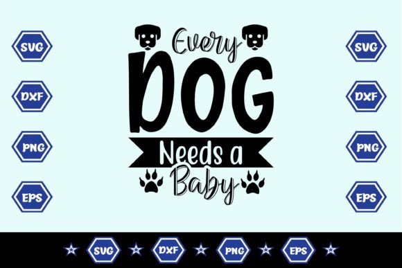 Every Dog Needs a Baby SVG Sublimation D