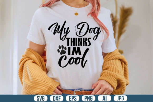 My Dog Thinks Im Cool Svg