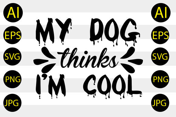 My Dog Thinks My Cool SVG